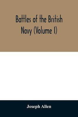 Battles of the British navy (Volume I)(English, Paperback, Allen Joseph)