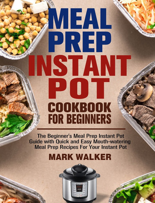 Meal Prep Instant Pot Cookbook for Beginners(English, Hardcover, Walker Mark)