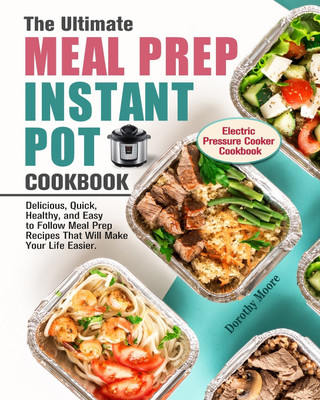 The Ultimate Meal Prep Instant Pot Cookbook(English, Paperback, Moore Dorothy)