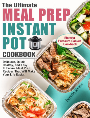 The Ultimate Meal Prep Instant Pot Cookbook(English, Hardcover, Moore Dorothy)