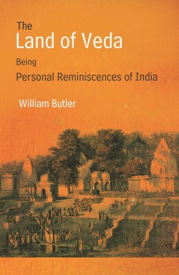 The Land of veda Being Personal Reminiscences of India(Hardcover, William Butler)