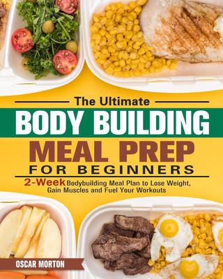 The Ultimate Bodybuilding Meal Prep for Beginners(English, Paperback, Morton Oscar)