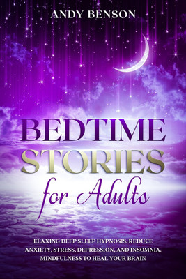 Bedtime Stories for Adults Relaxing Deep Sleep Hypnosis. Reduce Anxiety, Stress, Depression, and Insomnia. Mindfulness to Heal Your Brain.(English, Paperback, Benson Andy)