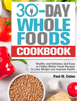 30 Days Whole Foods Cookbook(English, Hardcover, M Colon Paul)