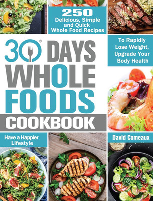 30 Day Whole Foods Cookbook(English, Hardcover, Comeaux David)