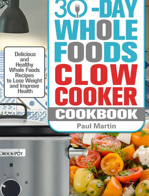 30-Day Whole Foods Slow Cooker Cookbook(English, Hardcover, Martin Paul)