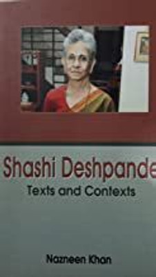 Shashi Deshpande Texts and Contexts(Hardcover, Nazneen Khan)