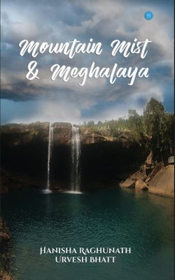 Mountain Mist & Meghalaya(Paperback, Urvesh Bhatt, Hanisha Raghunath)