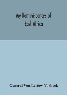 My reminiscences of East Africa(English, Hardcover, Von Lettow-Vorbeck General)