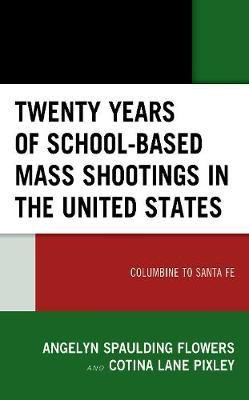 Twenty Years of School-based Mass Shootings in the United States(English, Hardcover, Spaulding Flowers Angelyn)