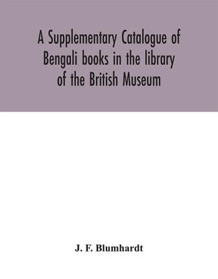 A Supplementary Catalogue of Bengali books in the library of the British Museum(English, Hardcover, F Blumhardt J)