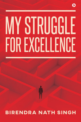 My Struggle for Excellence(English, Paperback, Birendra Nath Singh)