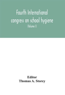 Fourth International congress on school hygiene, Buffalo, New York, U.S.A., August 25-30, 1913. Transactions (Volume I)(English, Hardcover, unknown)