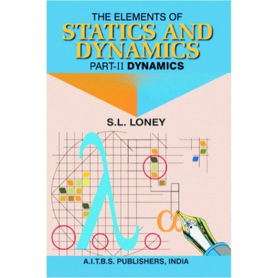 The Elements of Statics and Dynamics Part II: Dynamics(Paperback, S.L. LONEY)