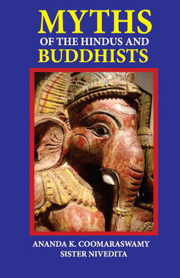 MYTHS OF THE HINDUS AND BUDDHISTS -HB(Hardcover, COOMARASWAMY, NIVEDITA)