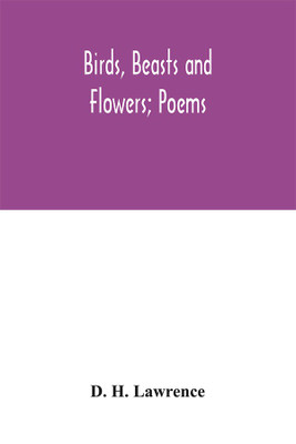 Birds, beasts and flowers; poems(English, Hardcover, H Lawrence D)