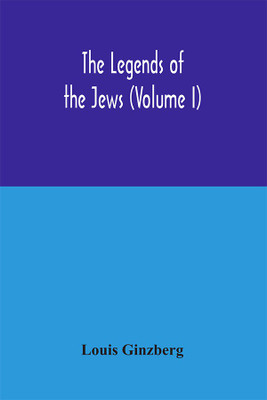 The legends of the Jews (Volume I)(English, Hardcover, Ginzberg Louis)