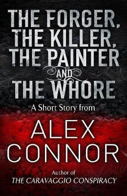 The Forger, the Killer, the Painter and the Whore(English, Electronic book text, Connor Alex)