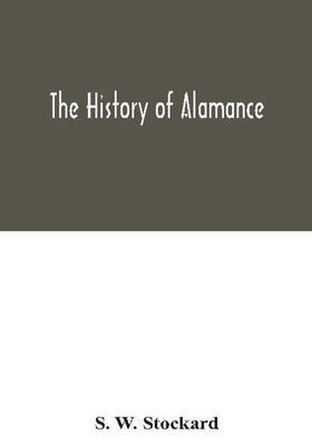 The history of Alamance(English, Hardcover, W Stockard S)