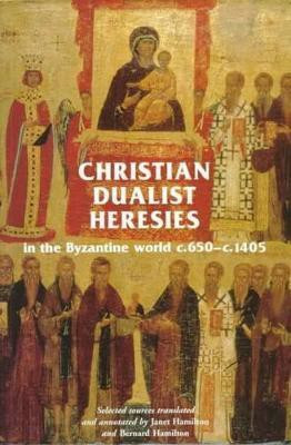Christian Dualist Heresies in the Byzantine World, c. 650-c. 1450(English, Electronic book text, unknown)