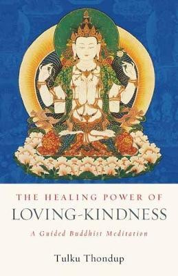 The Healing Power of Loving-Kindness(English, Paperback, Thondup Tulku)