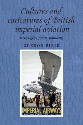 Cultures and Caricatures of British Imperial Aviation(English, Electronic book text, Pirie Gordon)