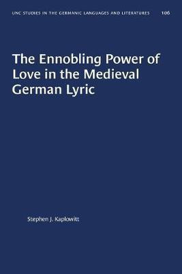 The Ennobling Power of Love in the Medieval German Lyric(English, Paperback, Kaplowitt Stephen J.)
