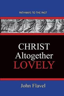 Christ Altogether Lovely(English, Paperback, Flavel John)
