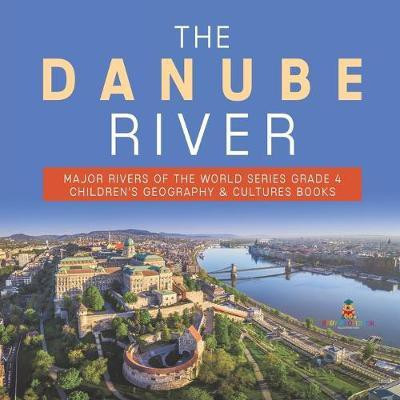 The Danube River Major Rivers of the World Series Grade 4 Children's Geography & Cultures Books(English, Paperback, Baby Professor)