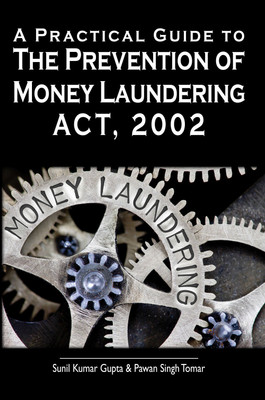 A Practical Guide to the Prevention of Money Laundering Act, 2002(Paperback, Sunil Kumar Gupta, Pawan Singh Tomar)