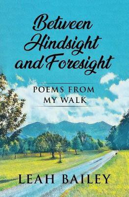 Between Hindsight and Foresight(English, Paperback, Bailey Leah)