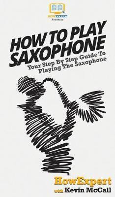 How To Play Saxophone(English, Hardcover, Howexpert)