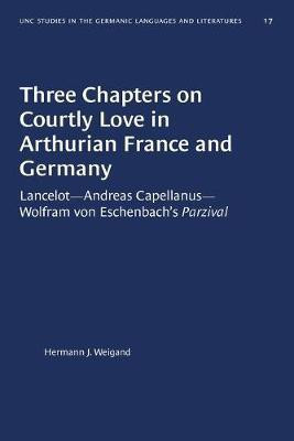 Three Chapters on Courtly Love in Arthurian France and Germany(English, Paperback, Weigand Hermann J.)