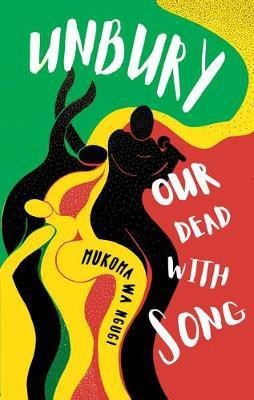 Unbury Our Dead with Song(English, Paperback, Wa Ngugi Mukoma)