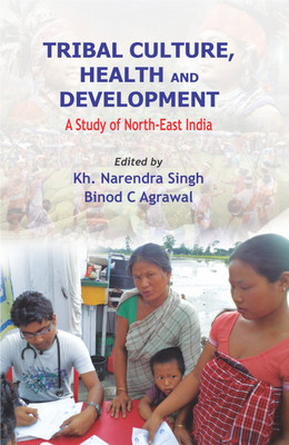 Tribal Culture, Health and Development: A Study of North East India(Hardcover, Kh. Narendra Singh, Binod C. Agrawal)