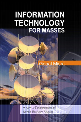 Information Technology for Masses- a Key to Development of North-Eastern Region First  Edition(English, Hardcover, Misra Gopal)
