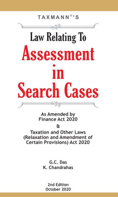 Taxmann’s Law Relating To Assessment in Search Cases – Complete Guidance on Journey of the Assessment Proceedings starting from Issue of Warrant till the Levy of Penalty | 2nd Edition | October 2020(Hardcover, G.C. Das, K.Chandrahas)