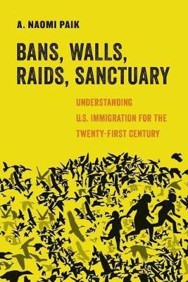 Bans, Walls, Raids, Sanctuary(English, Paperback, Paik A. Naomi)
