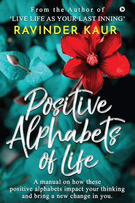 Positive Alphabets of Life  - A manual on how these positive alphabets impact your thinking and bring a new change in you.(English, Paperback, Ravinder Kaur)