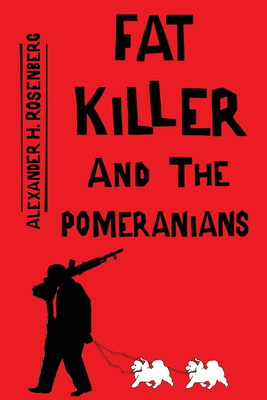 Fat Killer and The Pomeranians(English, Paperback, Rosenberg Alexander H)