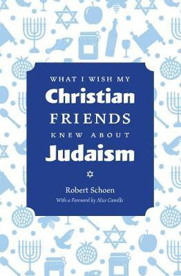 What I Wish My Christian Friends Knew about Judaism(English, Paperback, Schoen Robert)