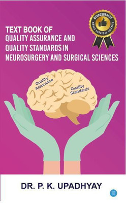 Textbook of Quality assurance and Quality Standards in Neurosurgery and Surgical sciences.(Paperback, DR. P.K. UPADHYAY)