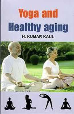 Yoga and Healthy Aging(Hardcover, H. Kumar Kaul)