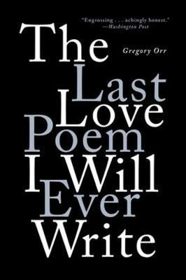 The Last Love Poem I Will Ever Write(English, Paperback, Orr Gregory)