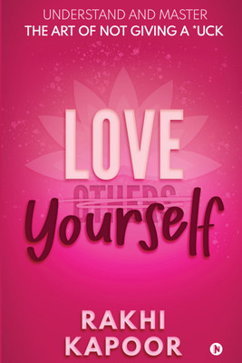 Love Yourself  - Understand and Master the Art of not Giving a *uck(English, Paperback, Rakhi Kapoor)