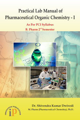 Practical Lab Manual of Pharmaceutical Organic Chemistry - I, B. Pharm 2nd Semester (As Per PCI Syllabus)(Paperback, Dr. Shivendra Kumar Dwivedi)