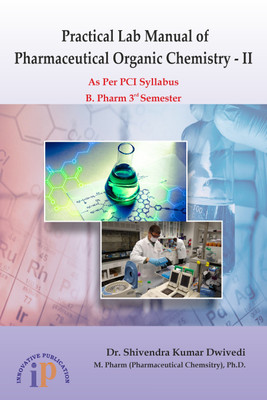 Practical Lab Manual of Pharmaceutical Organic Chemistry - II, B. Pharm 3rd Semester (As Per PCI Syllabus)(Paperback, Dr. Shivendra Kumar Dwivedi)