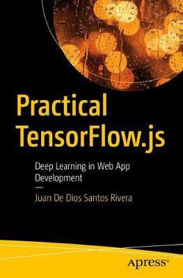 Practical TensorFlow.js(English, Paperback, Rivera Juan De Dios Santos)