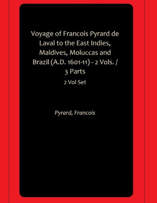 Voyage of Francois Pyrard de Laval to the East Indies, Maldives, Moluccas and Brazil (A.D. 1601-11) - 2 Vols. / 3 Parts(Hardcover, Pyrard, Francois)