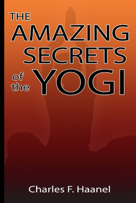 Amazing Secrets of the Yogi(Paperback, Charles F. Haanel)